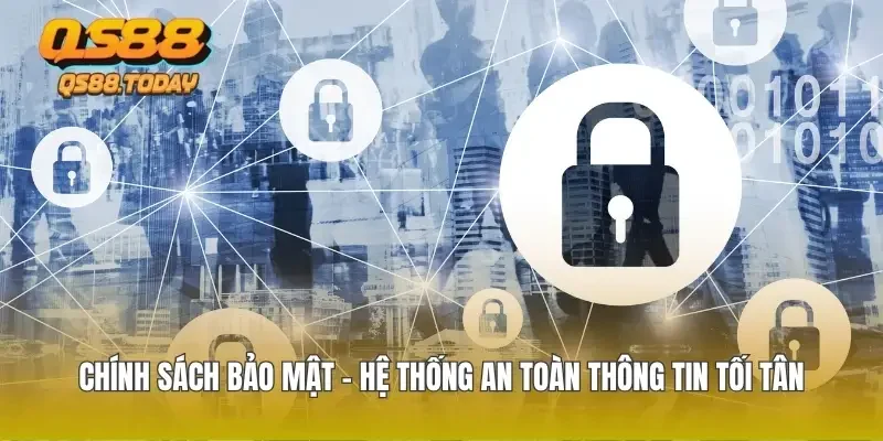 Chính Sách Bảo Mật - Hệ Thống An Toàn Thông Tin Tối Tân